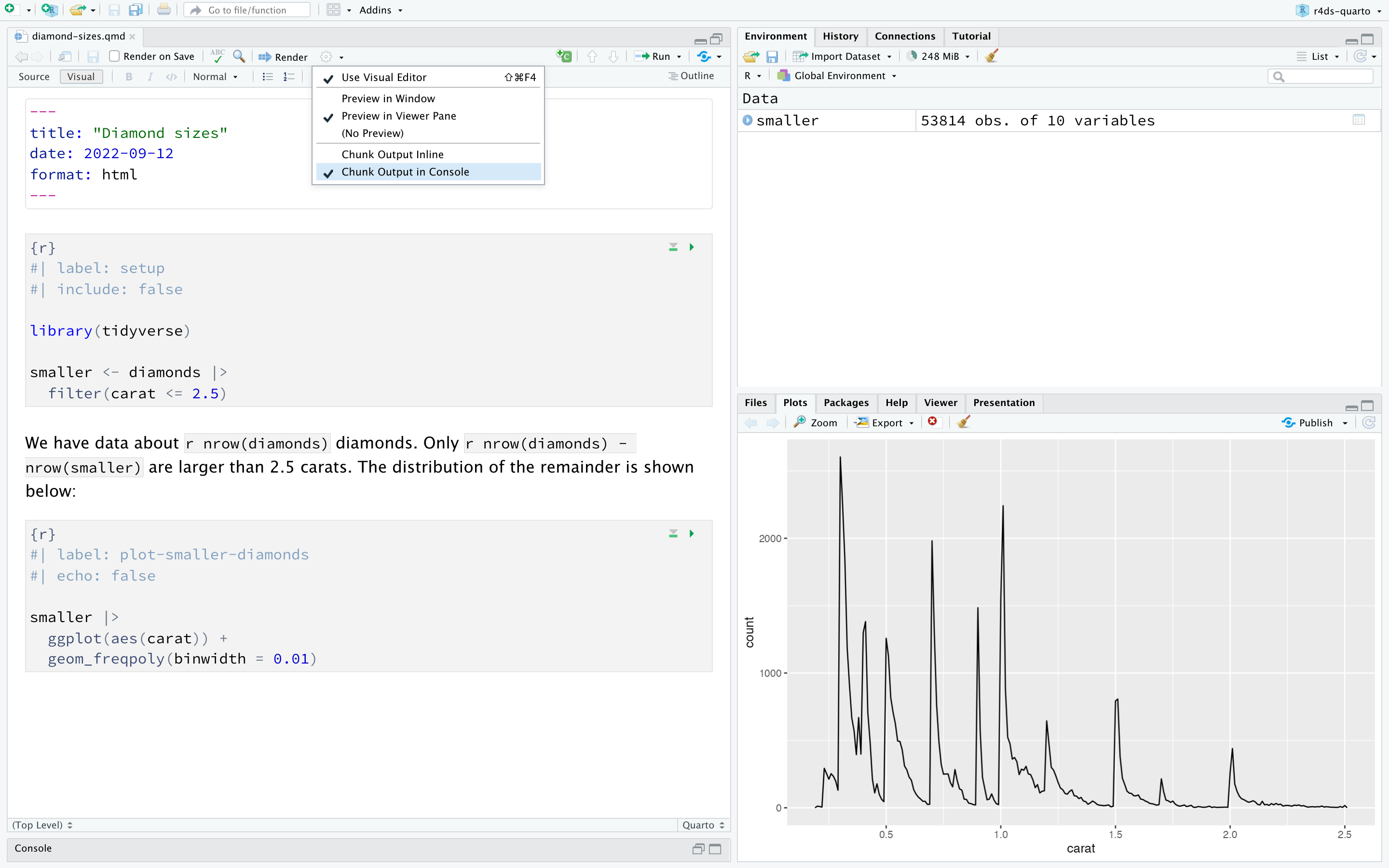 RStudio window with a Quarto document titled "diamond-sizes.qmd"  on the left and the Plot pane on the bottom right. The Quarto  document has a code chunk that creates a frequency plot of diamonds  that weigh less than 2.5 carats. The plot is displayed in the Plot  pane and shows that the frequency decreases as the weight increases.  The RStudio option to show Chunk Output in Console is also  highlighted.